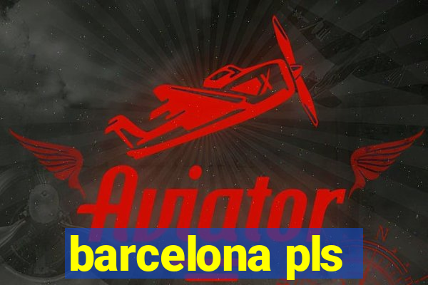 barcelona pls